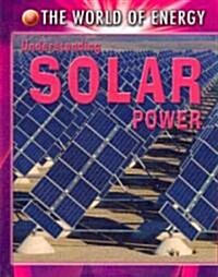 Understanding Solar Power (Library Binding)