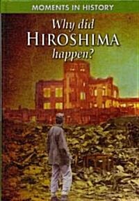 Why Did Hiroshima Happen? (Library Binding)