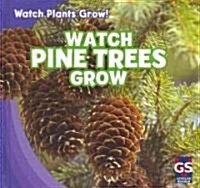 Watch Pine Trees Grow (Library Binding)