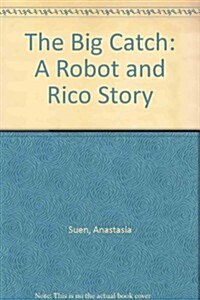 The Big Catch: A Robot and Rico Story (Hardcover)