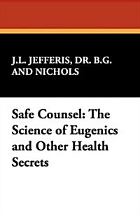 Safe Counsel: The Science of Eugenics and Other Health Secrets (Paperback)
