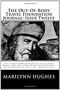 The Out-Of-Body Travel Foundation Journal: Issue Twelve: The 800th Anniversary of Jalalludin Rumi, and the True Spiritual Heritage of Afghanistan and (Paperback)