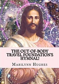 The Out-Of-Body Travel Foundations Hymnal! (Paperback)