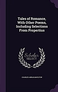 Tales of Romance, with Other Poems, Including Selections from Propertius (Hardcover)