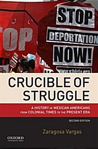 Crucible of Struggle: A History of Mexican Americans from Colonial Times to the Present Era (Paperback, 2)