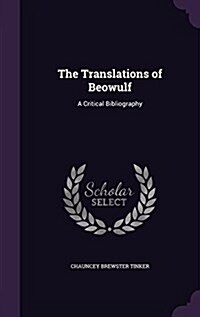 The Translations of Beowulf: A Critical Bibliography (Hardcover)