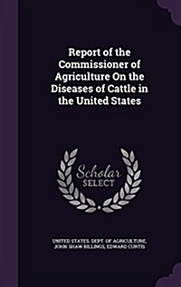 Report of the Commissioner of Agriculture on the Diseases of Cattle in the United States (Hardcover)