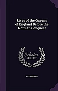 Lives of the Queens of England Before the Norman Conquest (Hardcover)