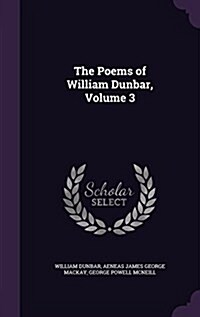 The Poems of William Dunbar, Volume 3 (Hardcover)