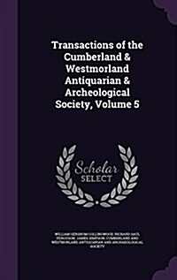 Transactions of the Cumberland & Westmorland Antiquarian & Archeological Society, Volume 5 (Hardcover)