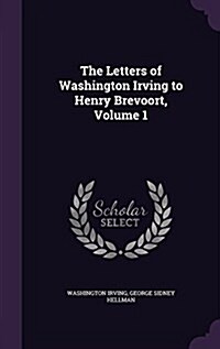 The Letters of Washington Irving to Henry Brevoort, Volume 1 (Hardcover)