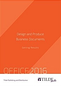 Design and Produce Business Documents (Office 2016): Getting Results (Paperback)