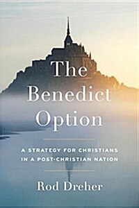 [중고] The Benedict Option: A Strategy for Christians in a Post-Christian Nation (Hardcover)