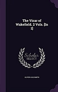 The Vicar of Wakefield. 2 Vols. [In 1] (Hardcover)