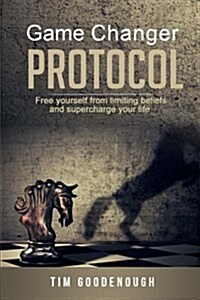 Game Changer Protocol: Free Yourself from Limiting Beliefs and Supercharge Your Life (Paperback)