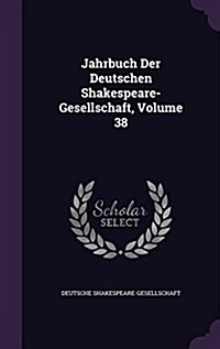 Jahrbuch Der Deutschen Shakespeare-Gesellschaft, Volume 38 (Hardcover)