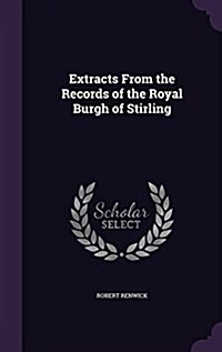 Extracts from the Records of the Royal Burgh of Stirling (Hardcover)