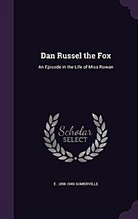 Dan Russel the Fox: An Episode in the Life of Miss Rowan (Hardcover)