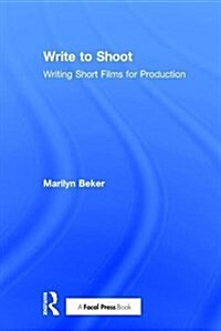 Write to Shoot : Writing Short Films for Production (Hardcover)