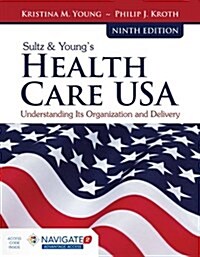 Sultz & Youngs Health Care Usa: Understanding Its Organization and Delivery: Understanding Its Organization and Delivery (Paperback, 9)