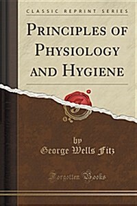 Principles of Physiology and Hygiene (Classic Reprint) (Paperback)