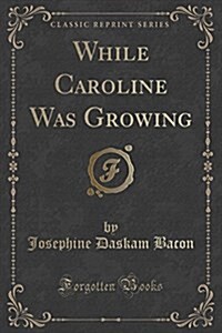 While Caroline Was Growing (Classic Reprint) (Paperback)