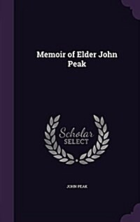 Memoir of Elder John Peak (Hardcover)