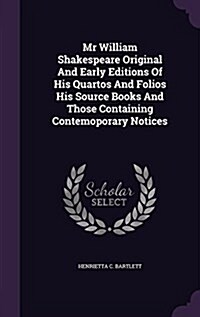 MR William Shakespeare Original and Early Editions of His Quartos and Folios His Source Books and Those Containing Contemoporary Notices (Hardcover)