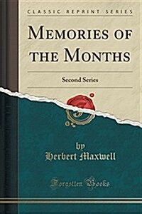 Memories of the Months: Second Series (Classic Reprint) (Paperback)