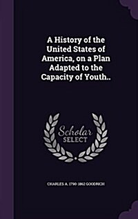 A History of the United States of America, on a Plan Adapted to the Capacity of Youth.. (Hardcover)