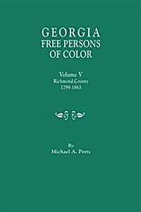 Georgia Free Persons of Color. Volume V: Richmond County, 1799-1863 (Paperback)