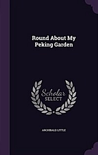 Round about My Peking Garden (Hardcover)