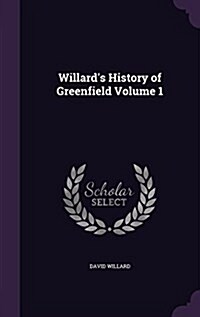 Willards History of Greenfield Volume 1 (Hardcover)