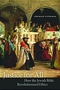 Justice for All: How the Jewish Bible Revolutionized Ethics (Hardcover)