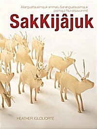 Sakkij?uk: Allanguattausimajuk Ammalu Sananguatausimajuk Pisimajut Nunatsiavum (Hardcover)