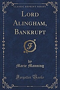 Lord Alingham, Bankrupt (Classic Reprint) (Paperback)