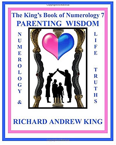 The Kings Book of Numerology 7 - Parenting Wisdom: Numerology and Life Truths (Paperback)