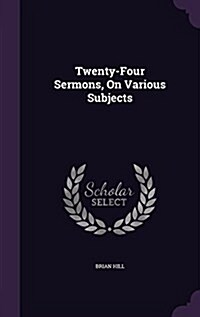 Twenty-Four Sermons, on Various Subjects (Hardcover)
