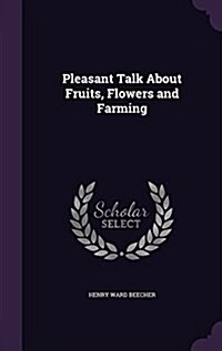Pleasant Talk about Fruits, Flowers and Farming (Hardcover)