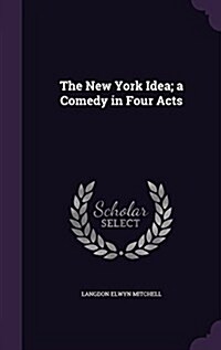 The New York Idea; A Comedy in Four Acts (Hardcover)