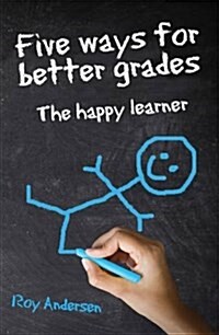 Five Ways for Better Grades: The Happy Learner (Paperback)