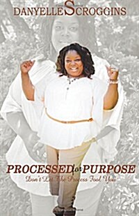 Processed for Purpose: Dont Let the Process Fool You (Paperback)