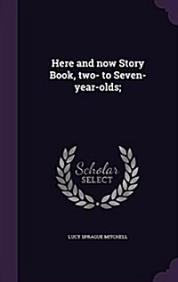Here and Now Story Book, Two- To Seven-Year-Olds; (Hardcover)