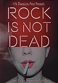 Rock Is Not Dead: Short Fiction Inspired by Rock Music (Paperback)