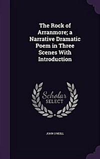 The Rock of Arranmore; A Narrative Dramatic Poem in Three Scenes with Introduction (Hardcover)