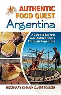 Authentic Food Quest Argentina: A Guide to Eat Your Way Authentically Through Argentina (Paperback)