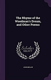 The Rhyme of the Woodmans Dream, and Other Poems (Hardcover)