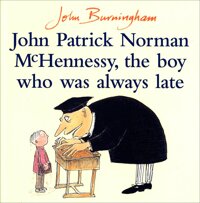(John Burningham)John Patrick Norman McHennessy, the boy who was always late
