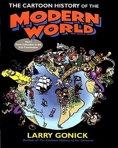 The Cartoon History of the Modern World Part 1: From Columbus to the U.S. Constitution (Paperback)