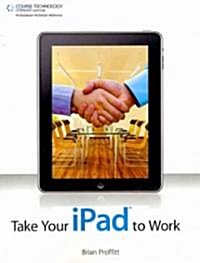 Take Your iPad to Work (Paperback)